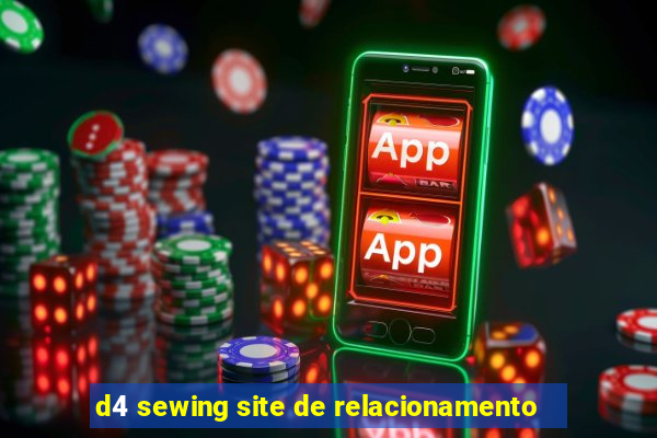 d4 sewing site de relacionamento